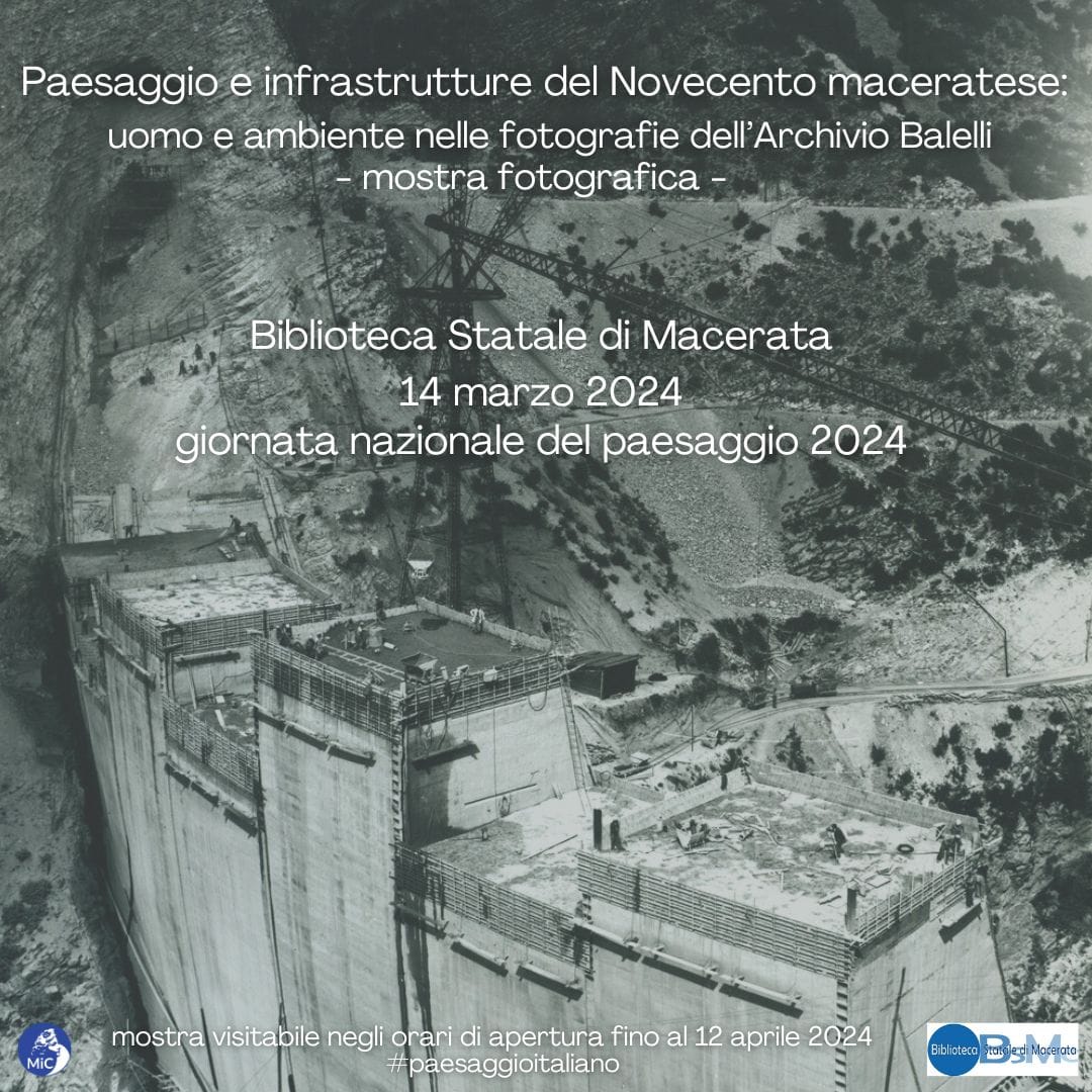Paesaggio e infrastrutture nel Novecento maceratese: uomo e ambiente nelle fotografie dell'Archivio Balelli. Giornata nazionale del paesaggio 2024
